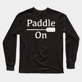 Paddle On Outdoors White Design Long Sleeve T-Shirt